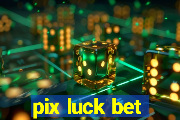 pix luck bet